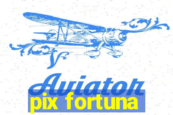 pix fortuna